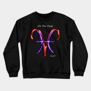 Pisces Aries Cusp Crewneck Sweatshirt